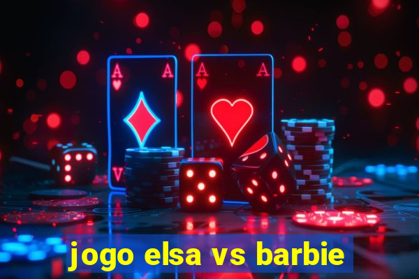 jogo elsa vs barbie